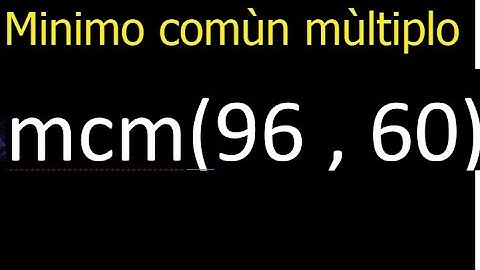 Minimo comun multiplo de 96 y 60 . mcm(96,60) mcm