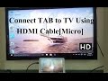 How to connect Tablet to TV using hdmi cable and micro hdmi slot How to connect Tablet to TV using hdmi cable and micro hdmi slot