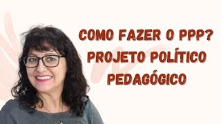 Como fazer o Projeto Político Pedagógico (PPP)?