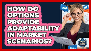 How Do Options Provide Adaptability In Market Scenarios?