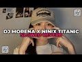 DJ MORENA 2015 X NINIX TITANIC || DJ MELODY JEDAG JEDUG YANG KALIAN CARI CARI!!!