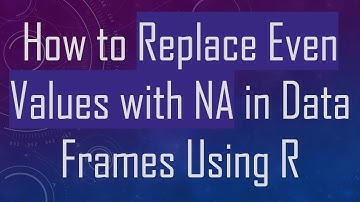 How to Replace Even Values with NA in Data Frames Using R