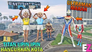 TITAN UPIN IPIN PERANG LAWAN ULTRAMAN DYNA - GTA 5 BOCIL SULTAN