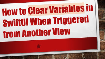 How to Clear Variables in SwiftUI When Triggered from Another View