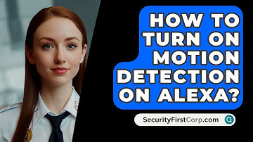 How To Turn On Motion Detection On ALEXA? - SecurityFirstCorp.com