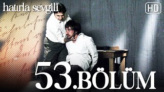 Hatırla Sevgili 53. Bölüm