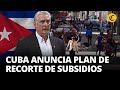 Presidente de CUBA admite que nuevo plan económico puede &quot;acrecentar&quot; problemáticas | El Comercio