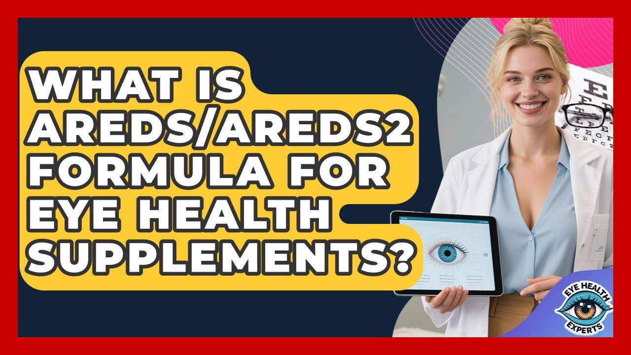 What Is AREDS/AREDS2 Formula For Eye Health Supplements? - Eye Health Experts