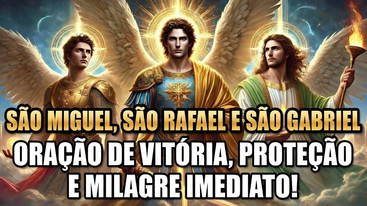 São Miguel, São Rafael e São Gabriel Oração de Vitória, Proteção e Milagre Imediato!