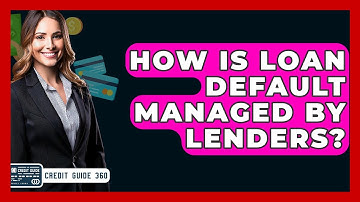 How Is Loan Default Managed By Lenders? - CreditGuide360.com