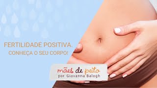 Fertilidade Positiva  - aprenda a conhecer o seu corpo