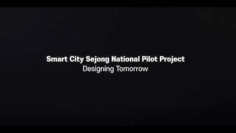 Designing Tomorrow - Sejong National Pilot Smart City