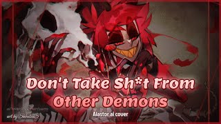 Don't Take Sh*t From Other Demons by Alastor - Ai cover