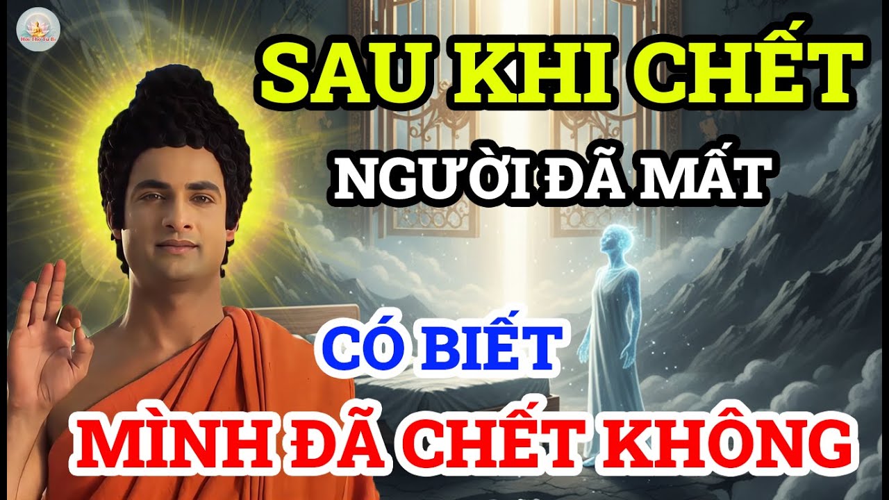 Sự Thật Chấn Động: Sau Khi Chết, Người Đã Mất Có Biết Mình Đã Chết Không? Đức Phật Tiết Lộ