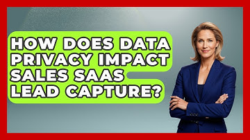 How Does Data Privacy Impact Sales SaaS Lead Capture? - Sales Saas Breakdown