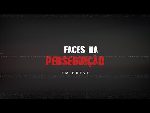 Em breve: Faces da Perseguição