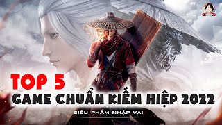 TOP 5 GAME NHẬP VAI CHUẨN KIẾM HIỆP ĐÁNG CHƠI NHẤT 2022 SIÊU PHẨM GAME NHẬP VAI HAY NHẤT HIỆN NAY