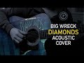 Big Wreck - Diamonds - Acoustic-ish Cover