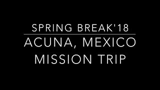 SPRING BREAK'18  MISSION TRIP: ACUNA, MEXICO