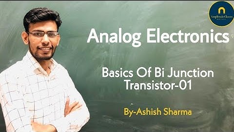 Basics of Bi Junction Transistor 01—Analog Electronics CSIR NET IITJAM GATE JEST TIFR