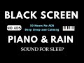 Black Screen Sleep Music - 10 Hours No Ads for Deep Sleep - Best Soothing Piano Rain, Relaxing Music