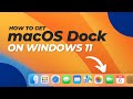 Get macos dock on windows 11 without changing system files