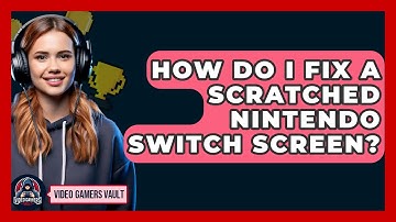 How Do I Fix A Scratched Nintendo Switch Screen? - Video Gamers Vault