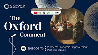 Women's Economic Empowerment, Past and Future | The Oxford Comment | Ep 70
