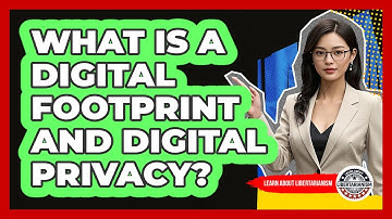What Is A Digital Footprint And Digital Privacy? - Learn About Libertarianism