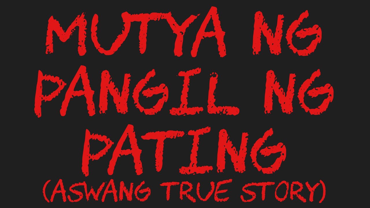 MUTYA NG PANGIL NG PATING (Aswang True Story)