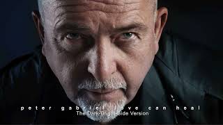 Peter Gabriel - Love Can Heal (The Dark-Bright-Side Version)