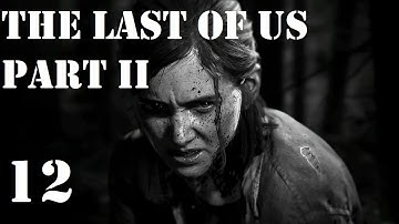 Part 12 | The Last of Us Part II (PS4) - First Playthrough - Hard Mode | No Commentary