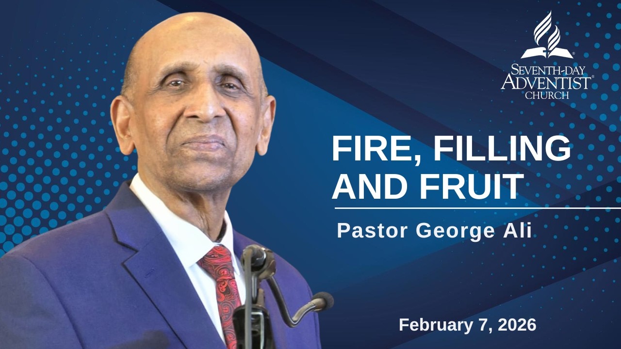 Fire, Filling, and Fruit || Pastor George Ali || February 7, 2026 || Sabbath Worship