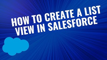 How to Create a List View in Salesforce | Step-by-Step Tutorial