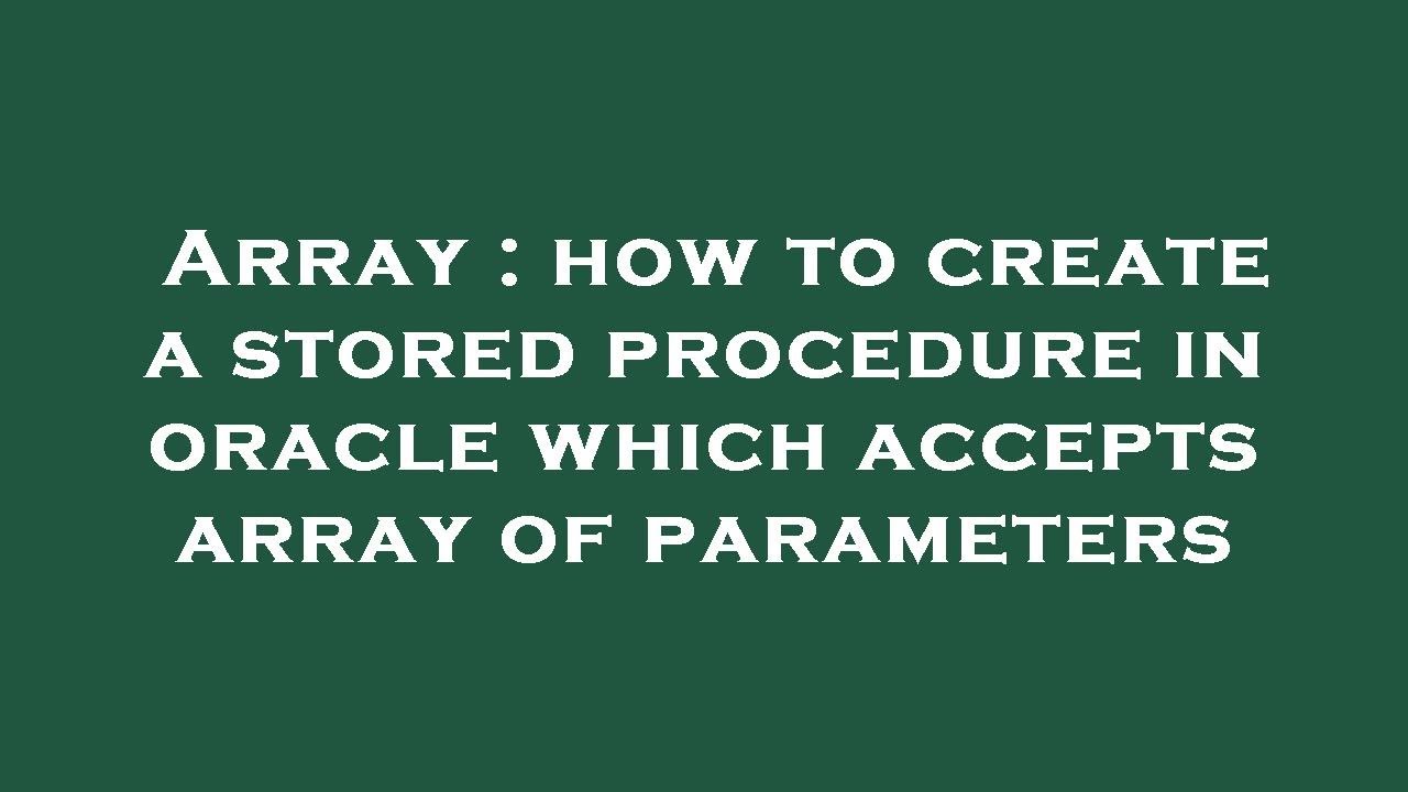 Array : how to create a stored procedure in oracle which accepts array ...