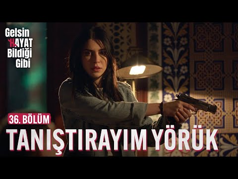 Tanıştırayım Yörük - Gelsin Hayat Bildiği Gibi (36. Bölüm)