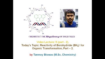 Video Lecture 5 (part II): Reactivity of borohydrides (MBH4) [mainly organic reactions].