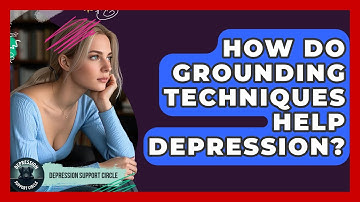 How Do Grounding Techniques Help Depression? - Depression Support Circle