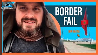 BORDER CROSSING FAIL | 175 Days in Morocco | Attempting to Cross the Land Border into Spain