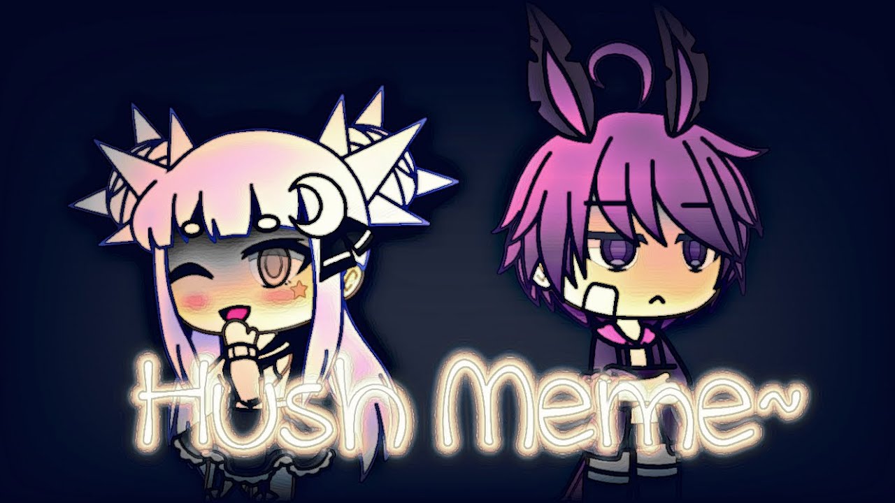 Hush Meme Gacha Life Lazy Youtube
