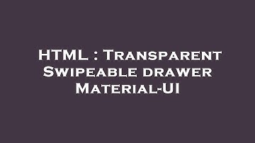 HTML : Transparent Swipeable drawer Material-UI