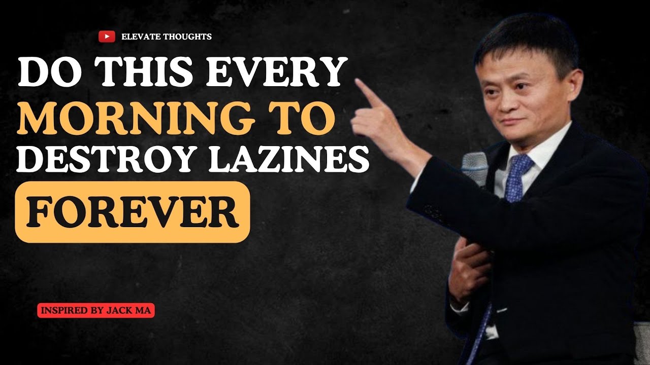 Do This Every Morning to Destroy Laziness Forever inspired by Jack Ma | Elevate Thoughts 