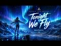 EDM《Tonight We Fly》｜Nordic EDM Anthem｜