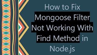 How to Fix Mongoose Filter Not Working With Find Method in Node.js
