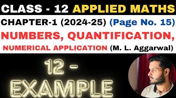 12 Example l Chapter 1 l NUMBERS QUANTIFICATION l Class 12th Applied Maths l M L Aggarwal 2024-25