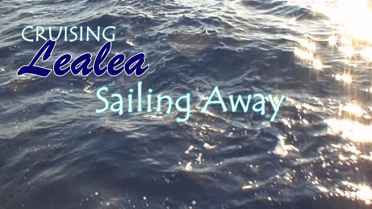 Cruising Lealea: Sailing Away, the first voyage (Remix)