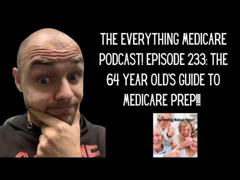 The Everything Medicare Podcast! Episode 233: The 64 Year Old&rsquo;s Guide To Medicare Prep!!!