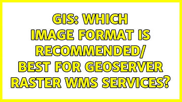 GIS: Which Image format is recommended/ best for geoserver raster wms services? (2 Solutions!!)