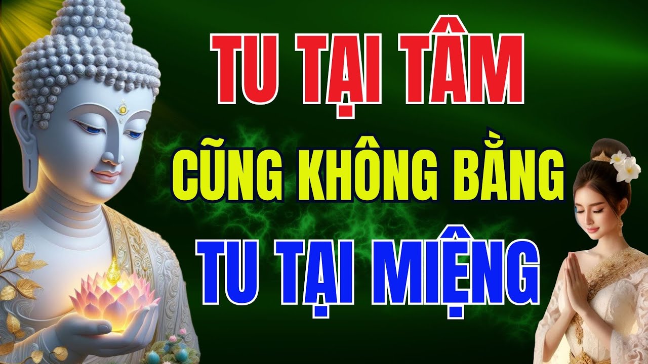 Phật Dạy: Tu Tại Tâm Không Bằng Tu TẠI MIỆNG, Người Hay KHẨU NGHIỆP Ắt Nhận Quả Báo Đắng Cay