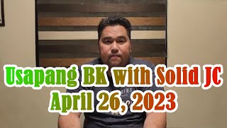 Usapang BK with Solid JC: 3 April 26, 2023